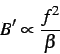 \begin{displaymath}B' \propto \frac{f^2}{\beta} \end{displaymath}